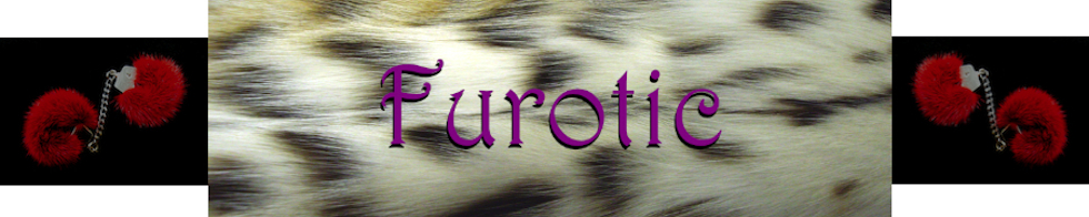 Furotic - Fur Fetish - Online Shop - Custom Made by Furrier - Fur Gloves, Fur Cock Rings, Fur Tubes Masturbatoren, Fur Handcuffs - Bondage, Erotic, Toys & Lingerie